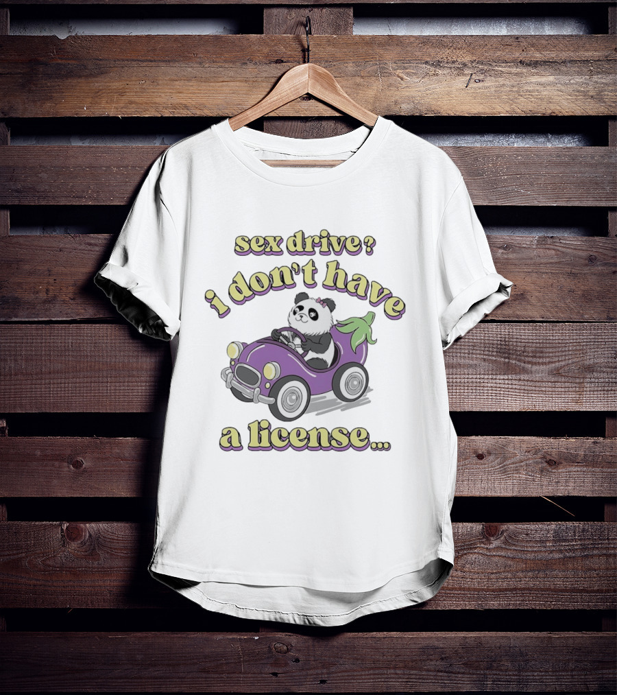 Sex Drive I Don't Have A License Panda In Purple Car T-Shirt
