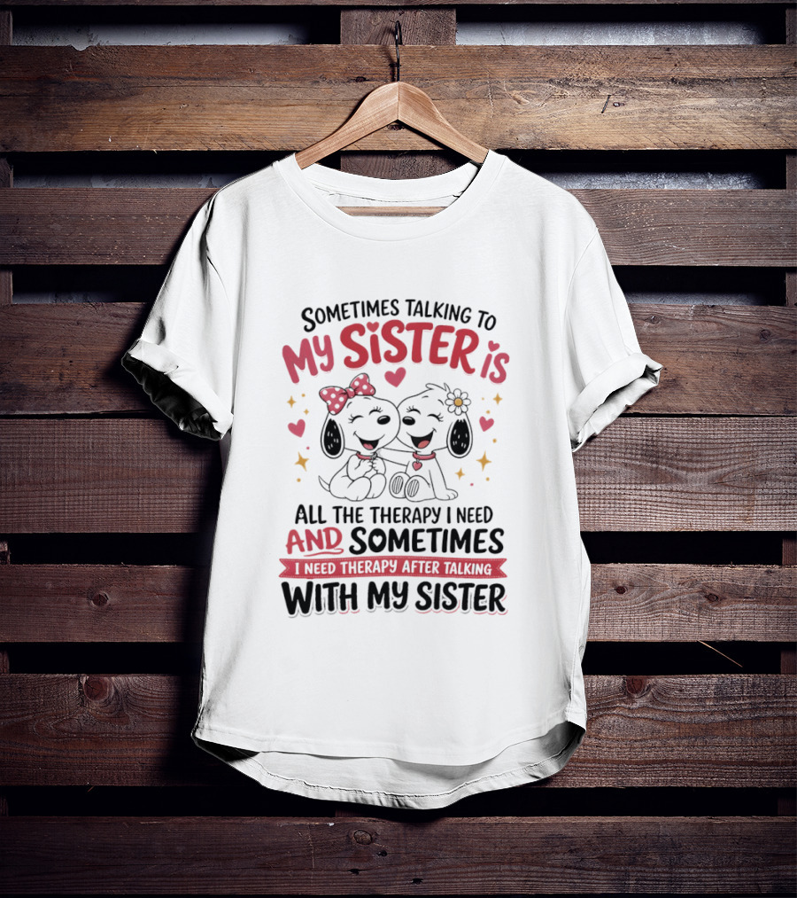 Snoopy Couple Sometimes Talking To My Sister Is All The Therapy I Need And Sometimes I Need Therapy After Talking With My Sister T-Shirt