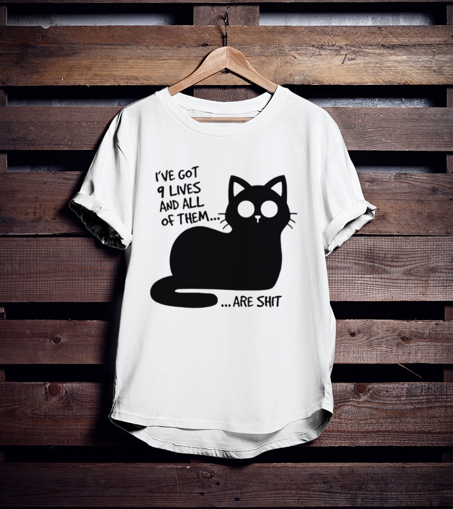 I've Got 9 Lives And All Of Them Are Shit Cat T-Shirt