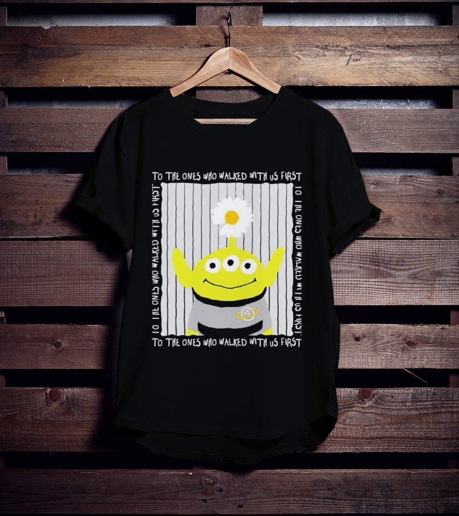 To The Ones Who Walked With Us First Toy Story Alien With Flower Planet T-Shirt