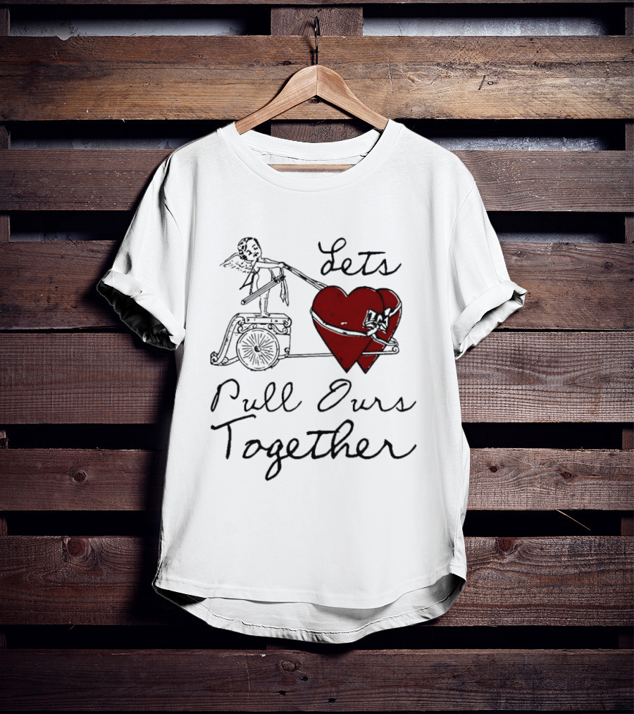 Let's Pull Ours Together Cupid Heart Cart T-Shirt