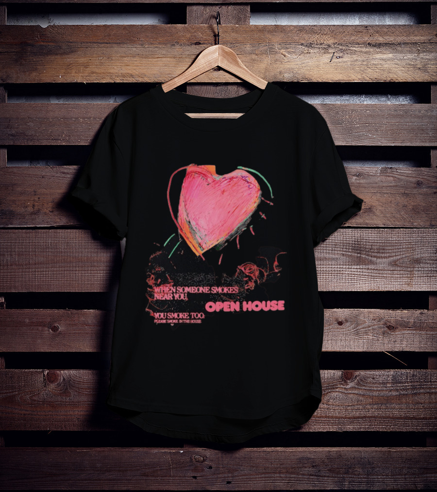 Open House When Someone Smokes Near You Heart Please Smoke In The House T-Shirt