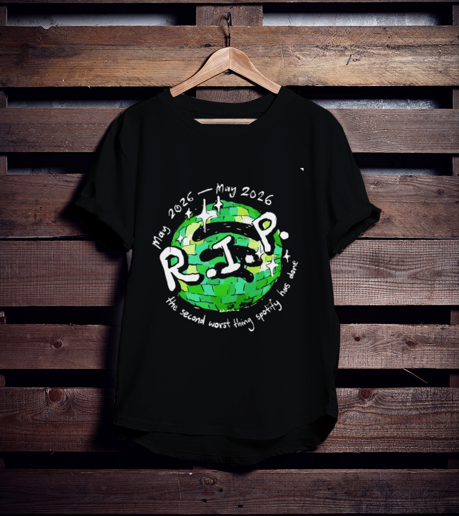 May 2026 RIP The Second Worst Thing Spotify Has Done T-Shirt