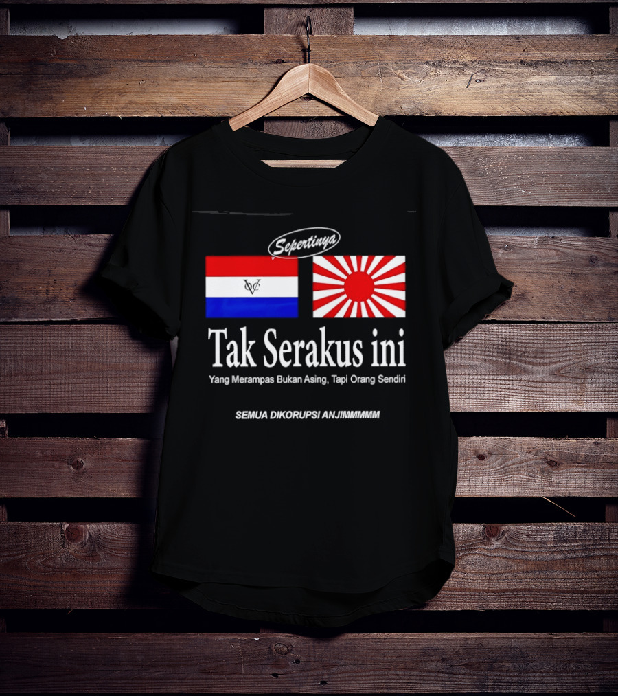 Sepertinya Tak Serakus Ini Yang Merampas Bukan Asing Tapi Orang Sendiri Semua Dikorupsi Anj<strong></strong>** T-Shirt