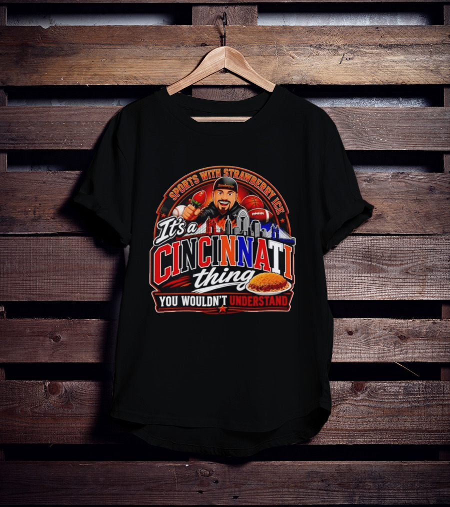 Sports With Strawberry Ice It's A Cincinnati Thing You Wouldn't Understand Skyline Chili Football Basketball T-Shirt