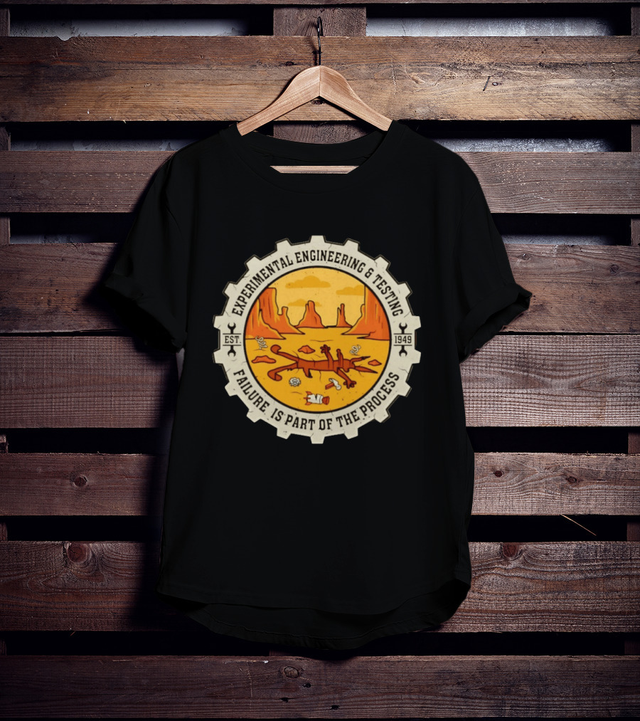 Experimental Engineering And Testing Wile E. Coyote Failure Part Of The Process Desert Scene 1949 T-Shirt