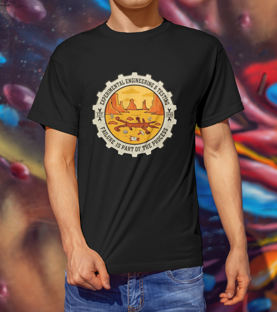 Experimental Engineering And Testing Wile E. Coyote Failure Part Of The Process Desert Scene 1949 T-Shirt