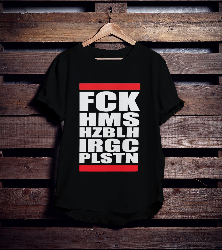 FCK HMS HZBLH IRGC PLSTN Acronym T-Shirt