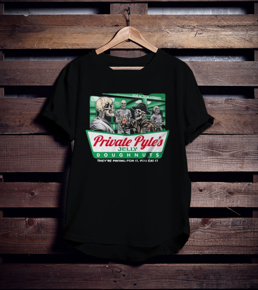 Private Pyle's Jelly Doughnuts They're Paying For It You Eat It Side Action Apparel Skulls T-Shirt