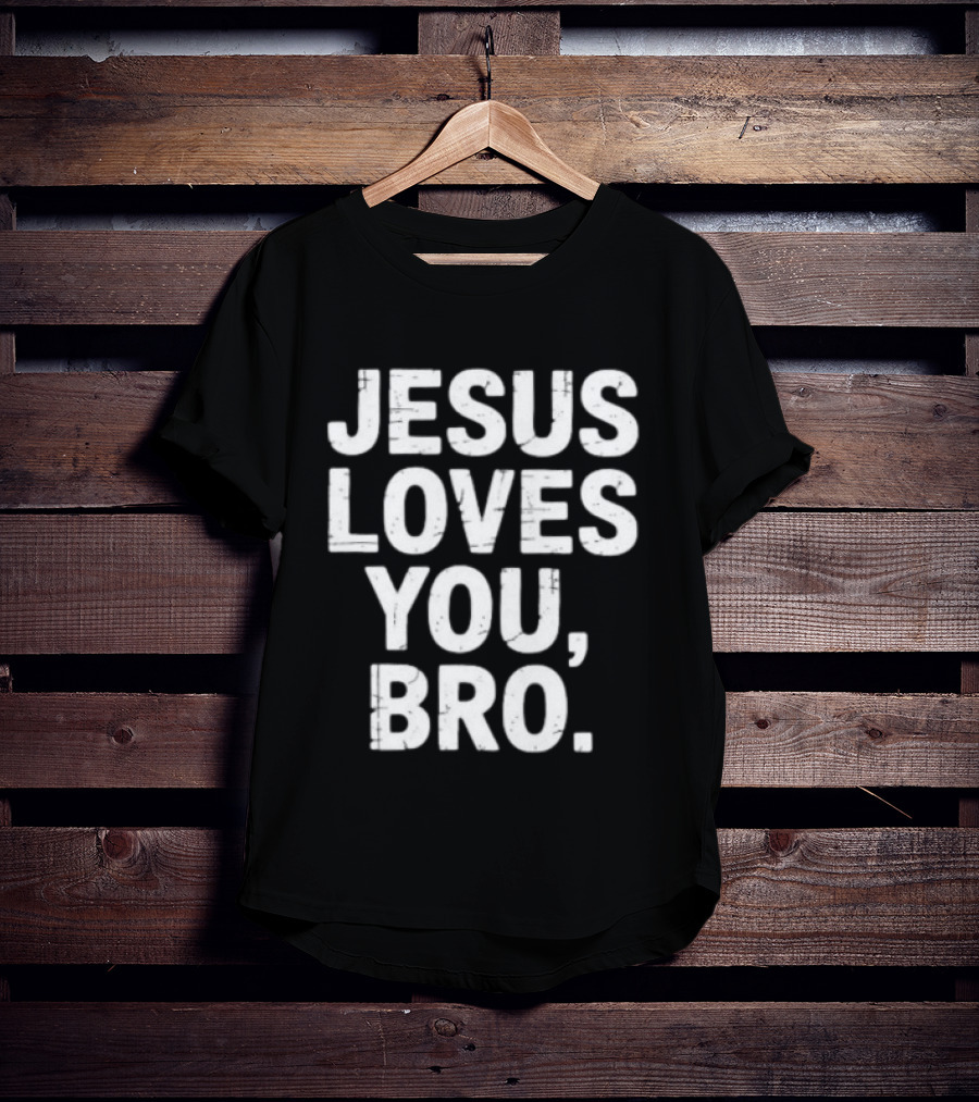 Jesus Loves You Bro Christian Faith Religious T-Shirt