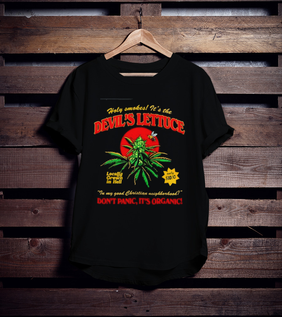 Holy Smokes It's The Devil's Lettuce Locally Grown In Hell Don't Panic It's Organic T-Shirt