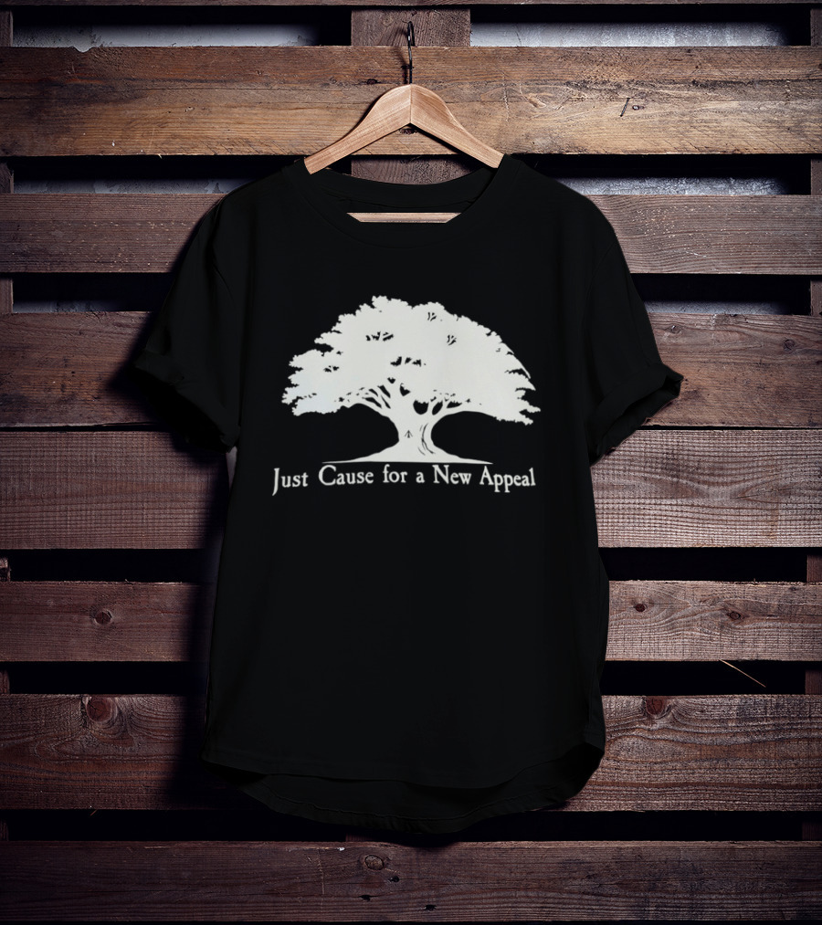 Just Cause For A New Appeal Tree Nature T-Shirt