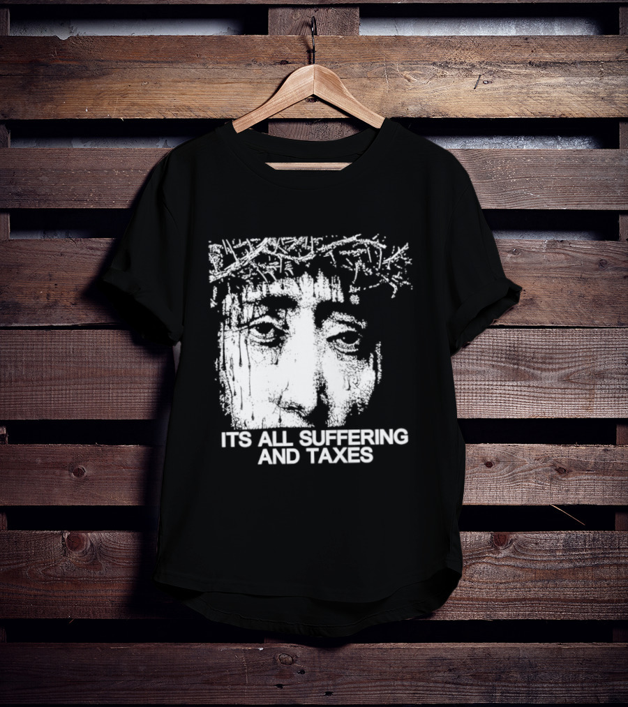 It Is All Suffering And Taxes Jesus Crown Of Thorns T-Shirt