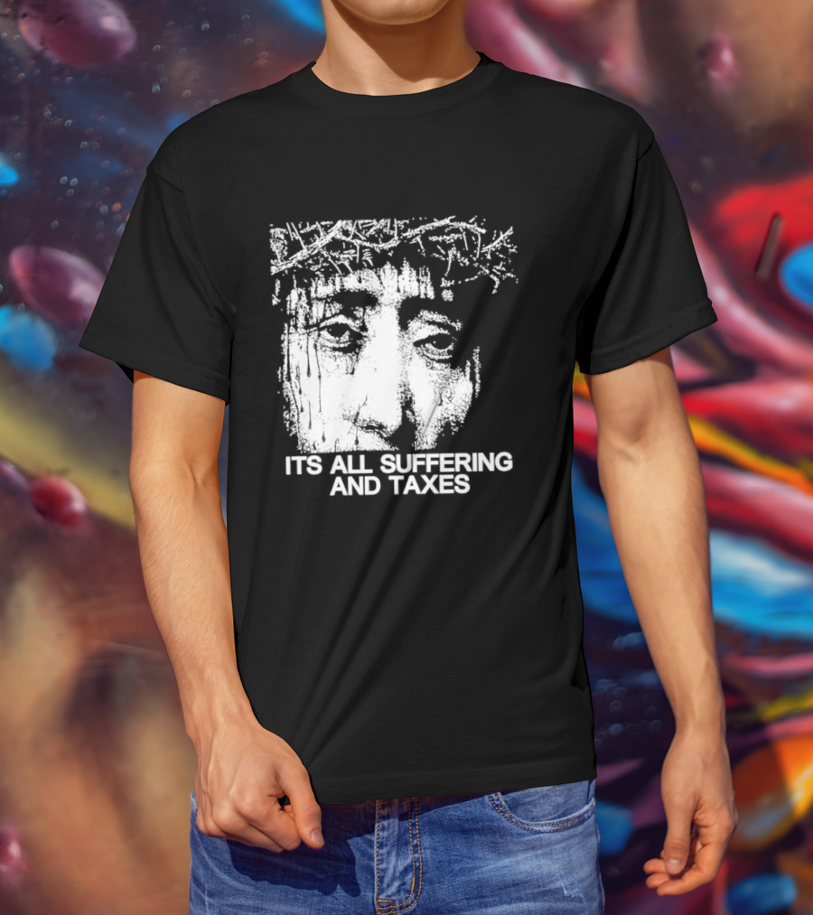 It Is All Suffering And Taxes Jesus Crown Of Thorns T-Shirt