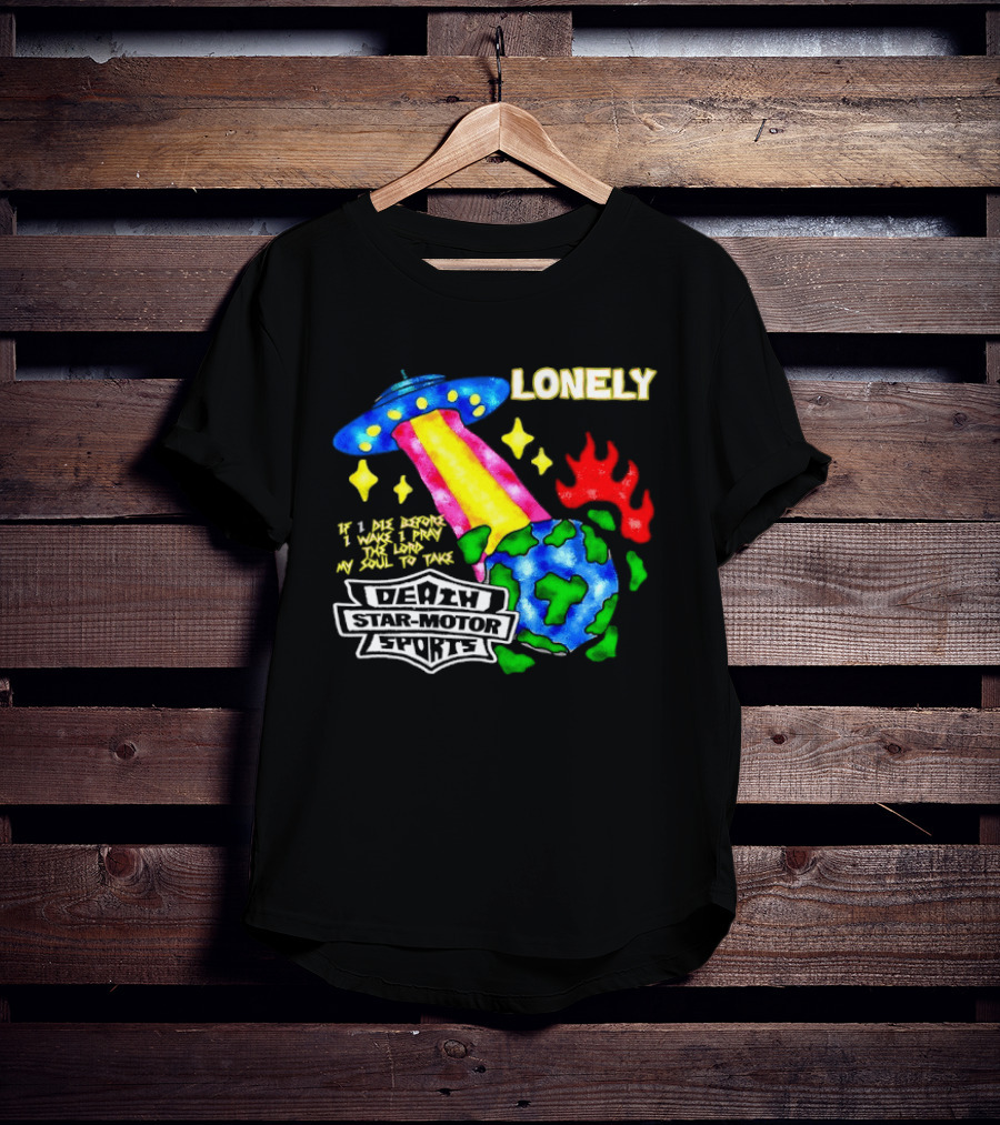Lonely If I Die Before I Wake Death Star Motor Sports UFO Planet T-Shirt