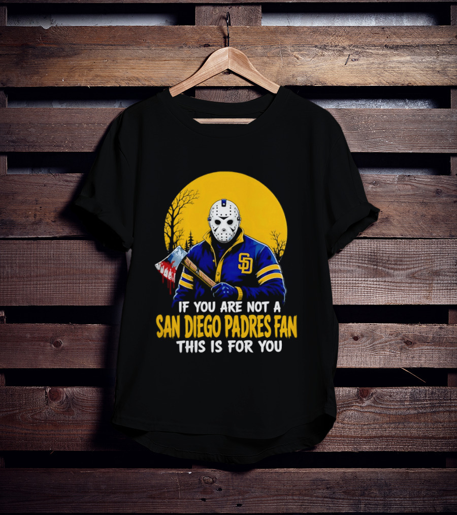 Jason Voorhees San Diego Padres Fan If You Are Not This Is For You T-Shirt