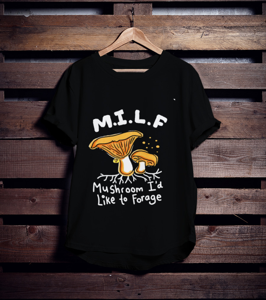 MILF Mushroom I'd Like To Forage Mycology Humor T-Shirt