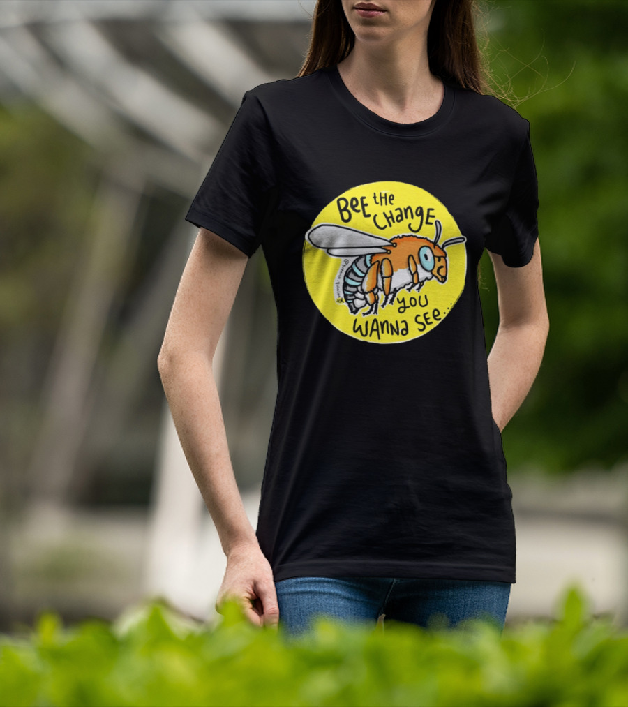Bee The Change You Wanna See Positive Motivation T-Shirt