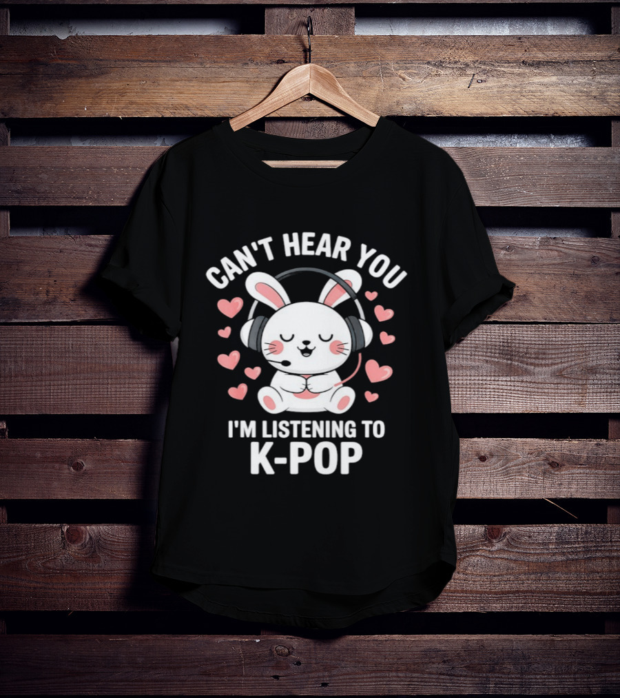 Can't Hear You I'm Listening To K Pop Cute Bunny With Headphones And Pink Hearts T-Shirt