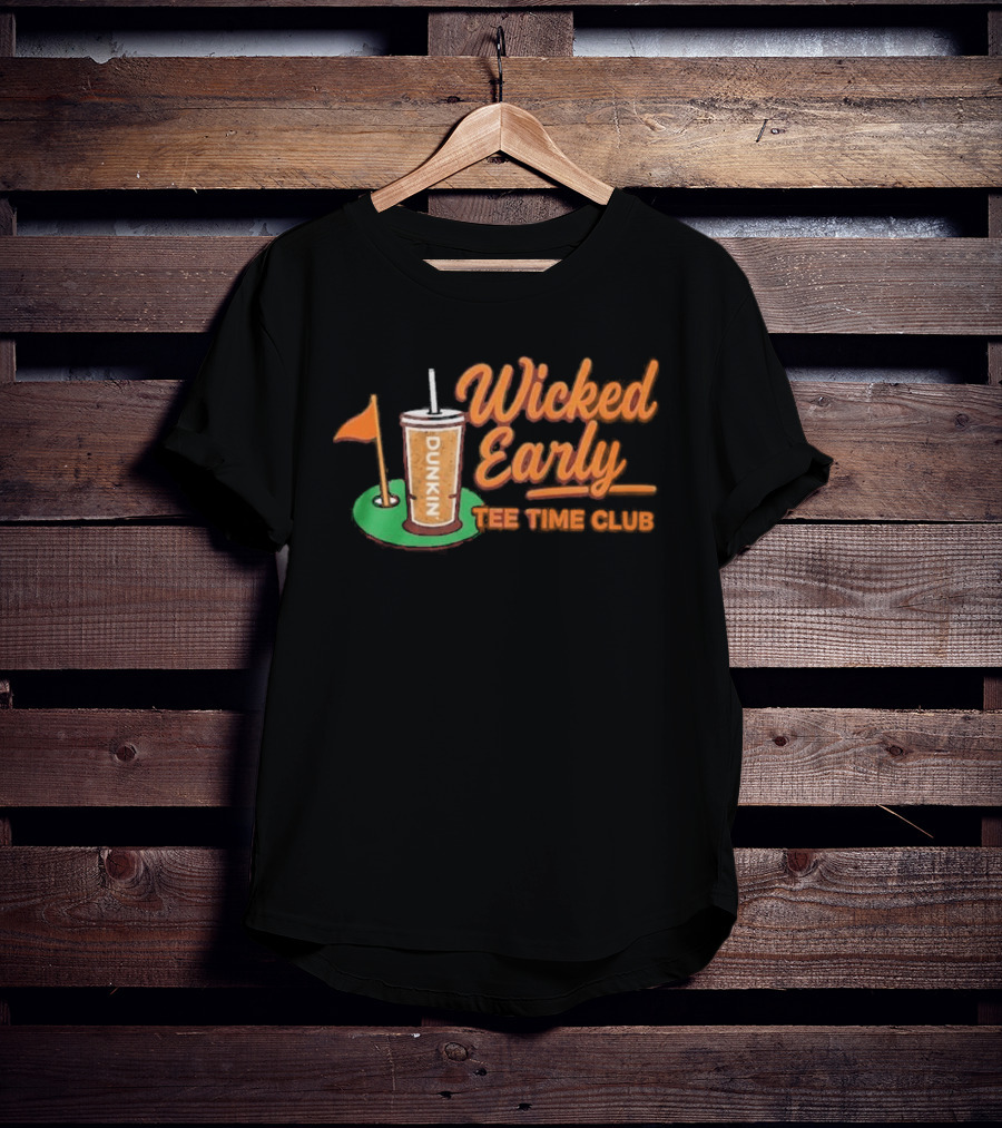 Wicked Early Time Dunkin Iced Coffee Golf T-Shirt