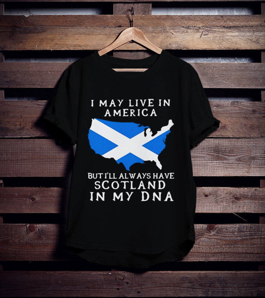 I May Live In America But Always Have Scotland In My DNA With Scottish Flag In USA Map T-Shirt