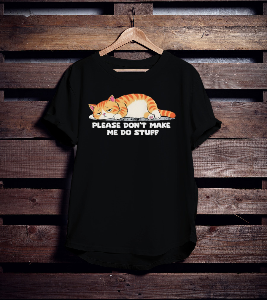 Please Don't Make Me Do Stuff Lazy Cat Mood T-Shirt