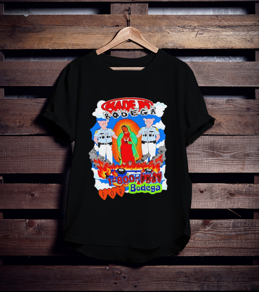 Made In Bodega 1 800 Pray For Bodega Streetwear Virgin Mary Flames Pig Police T-Shirt