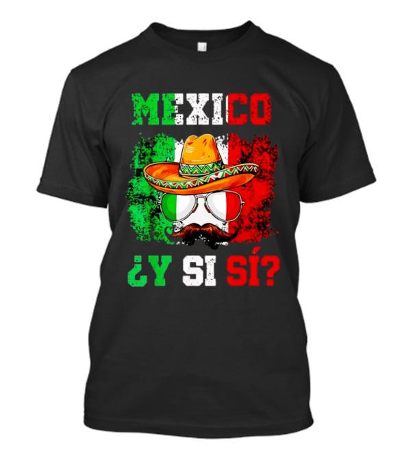Mexico Sombrero Y Si Sí Green White Red Glasses Mustache T-Shirt