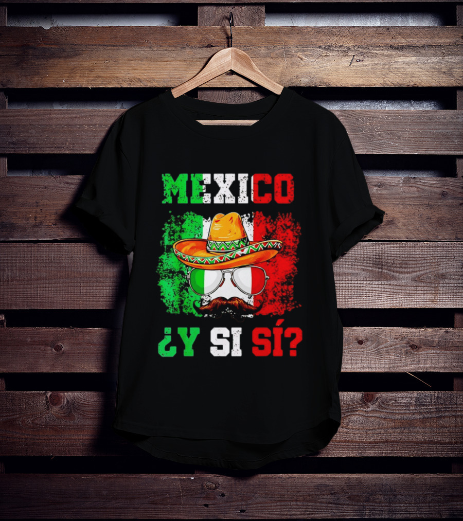 Mexico Sombrero Y Si Sí Green White Red Glasses Mustache T-Shirt
