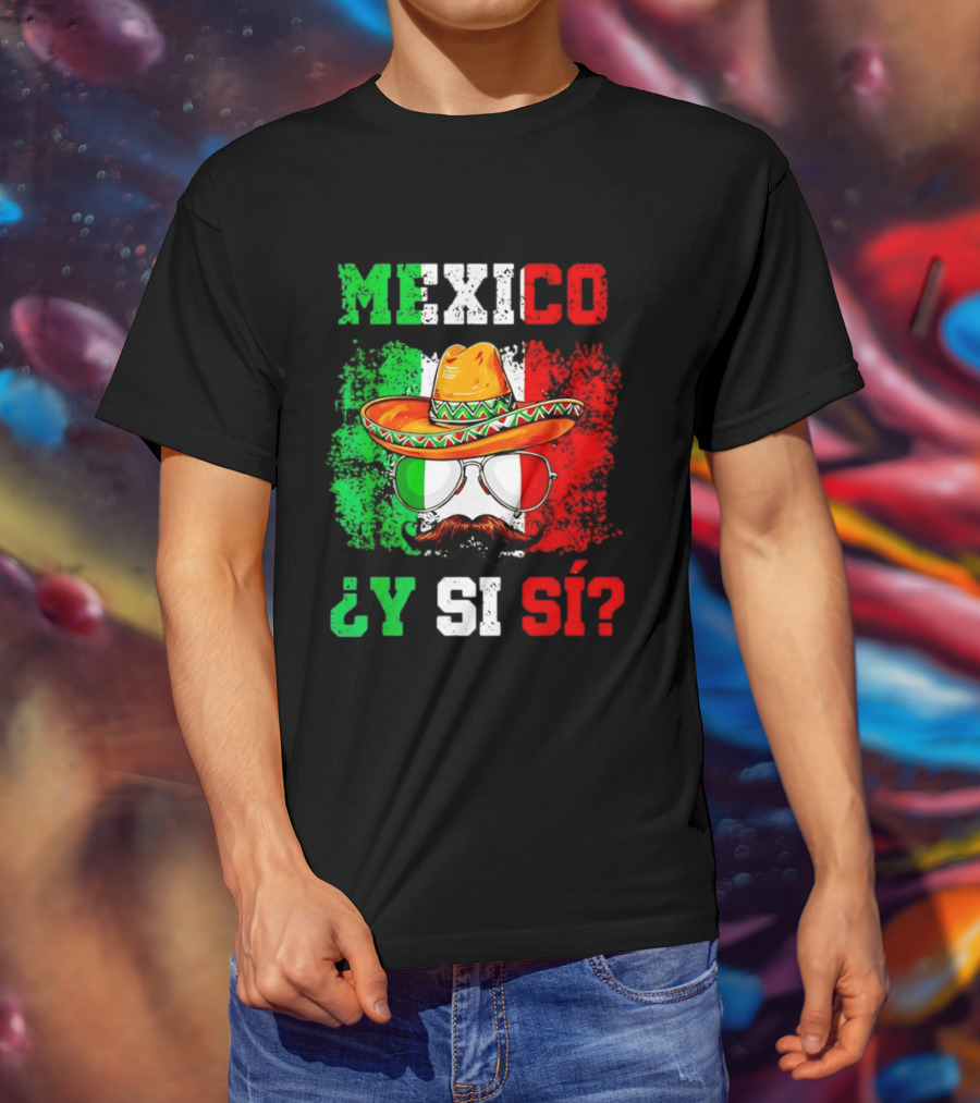 Mexico Sombrero Y Si Sí Green White Red Glasses Mustache T-Shirt