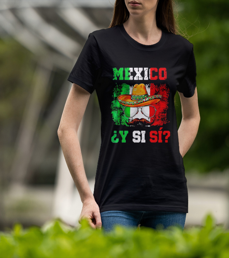 Mexico Sombrero Y Si Sí Green White Red Glasses Mustache T-Shirt
