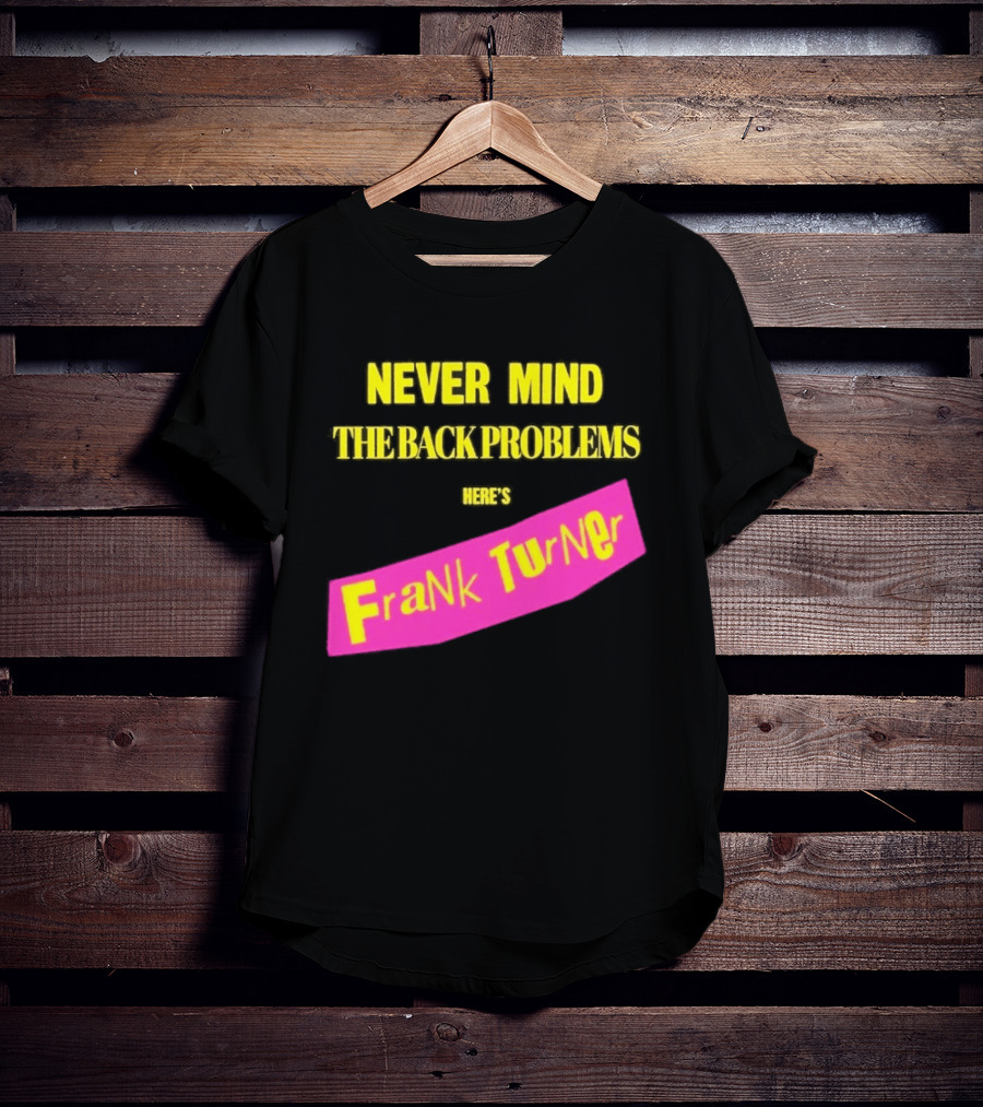 Frank Turner Never Mind The Back Problems Here's T-Shirt