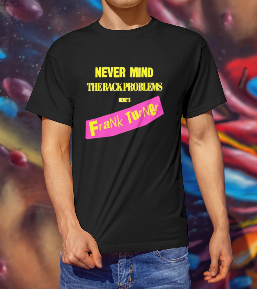 Frank Turner Never Mind The Back Problems Here's T-Shirt