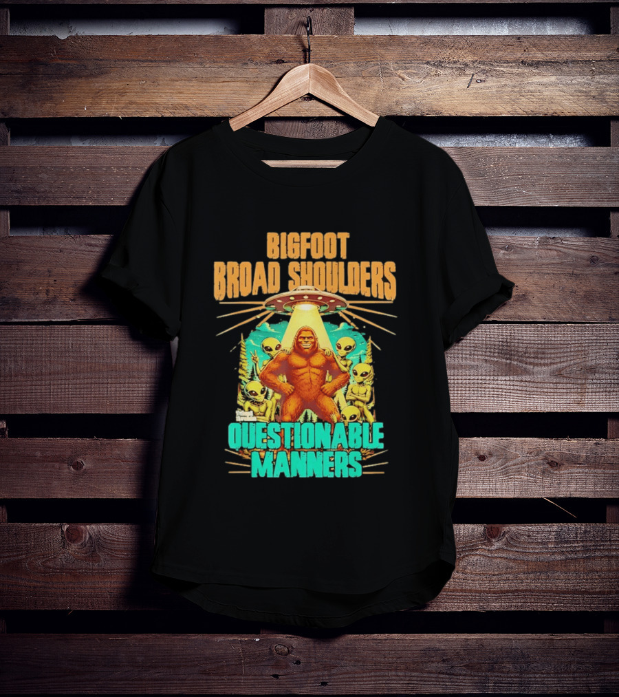 Bigfoot Broad Shoulders Questionable Manners Alien UFO Encounter Extraterrestrial T-Shirt