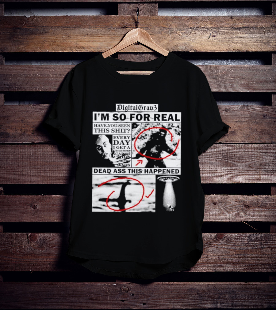 DigitalGrav3 I'm So For Real Dead Ass This Happened T-Shirt