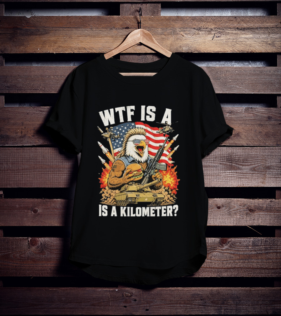 WTF Is A Kilometer Eagle Mullet Guns Patriotic America 4th Of July T-Shirt