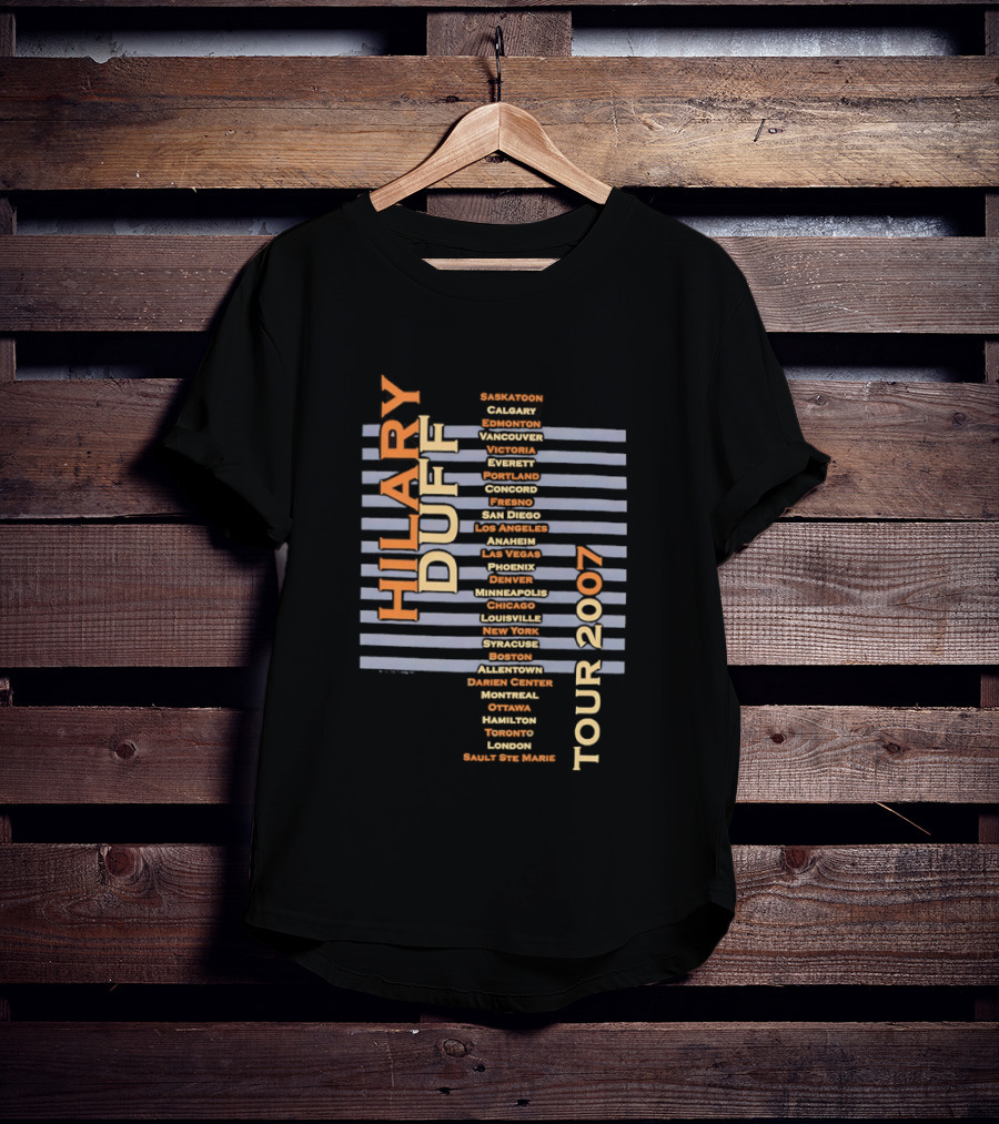 Hilary Duff 2007 Tour Locations Concert Dates Music Event Cities List T-Shirt