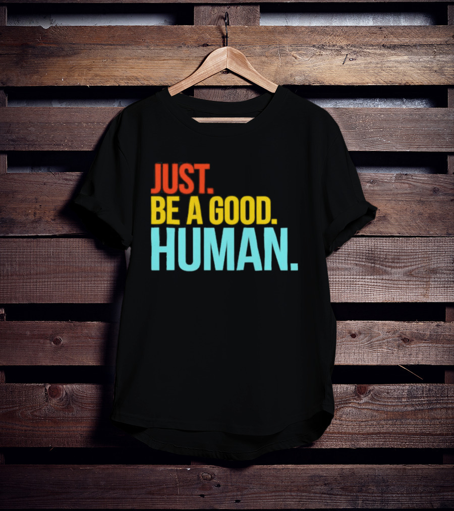 Just Be A Good Human Colorful Inspirational T-Shirt