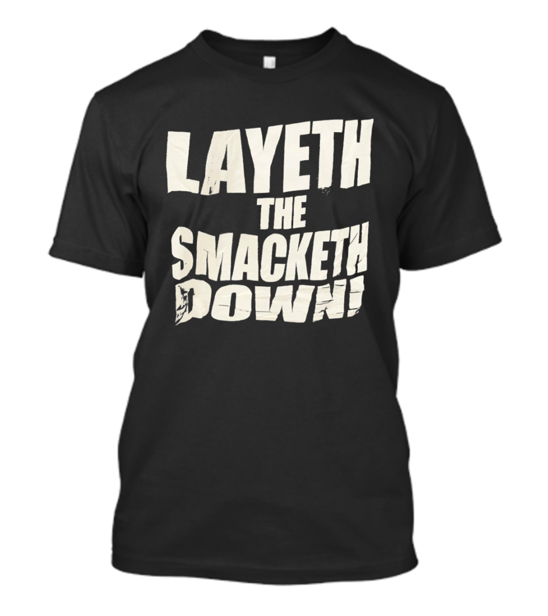 Layeth The Smacketh Down Wrestling Catchphrase T-Shirt