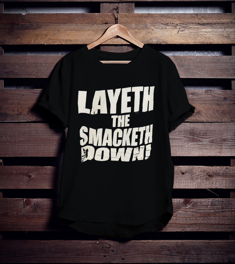 Layeth The Smacketh Down Wrestling Catchphrase T-Shirt