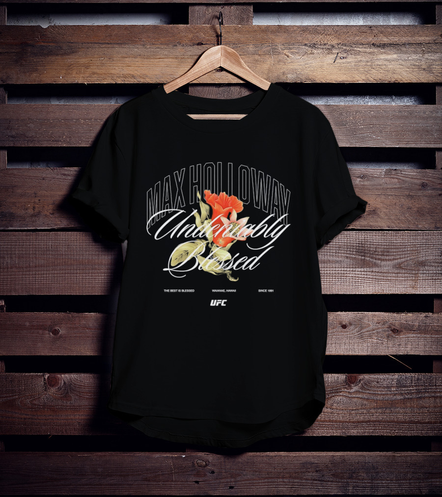 Max Holloway Undeniably Blessed UFC The Best Is Blessed Hawaii 1991 T-Shirt