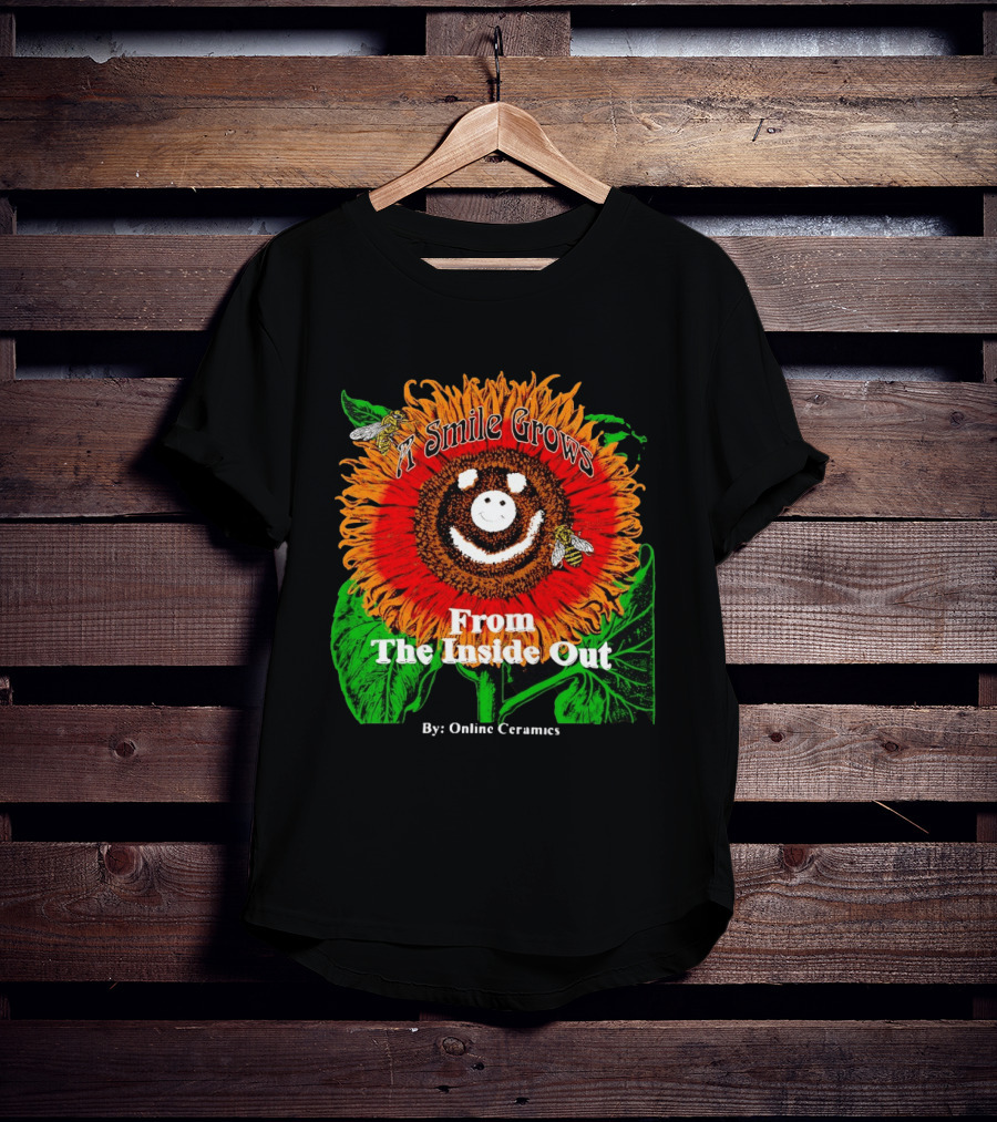 Online Ceramics A Smile Grows From The Inside Out Sunflower T-Shirt