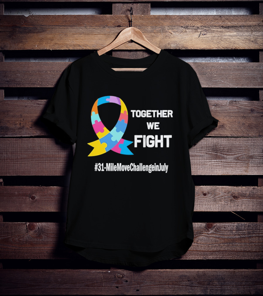 Together We Fight Autism Awareness Ribbon 31 Mile Move Challenge In July T-Shirt