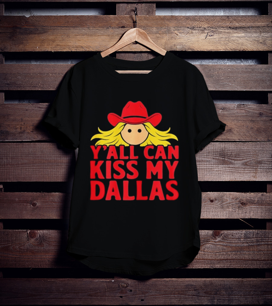Y'all Can Kiss My Dallas Red Cowboy Hat Blonde Hair T-Shirt