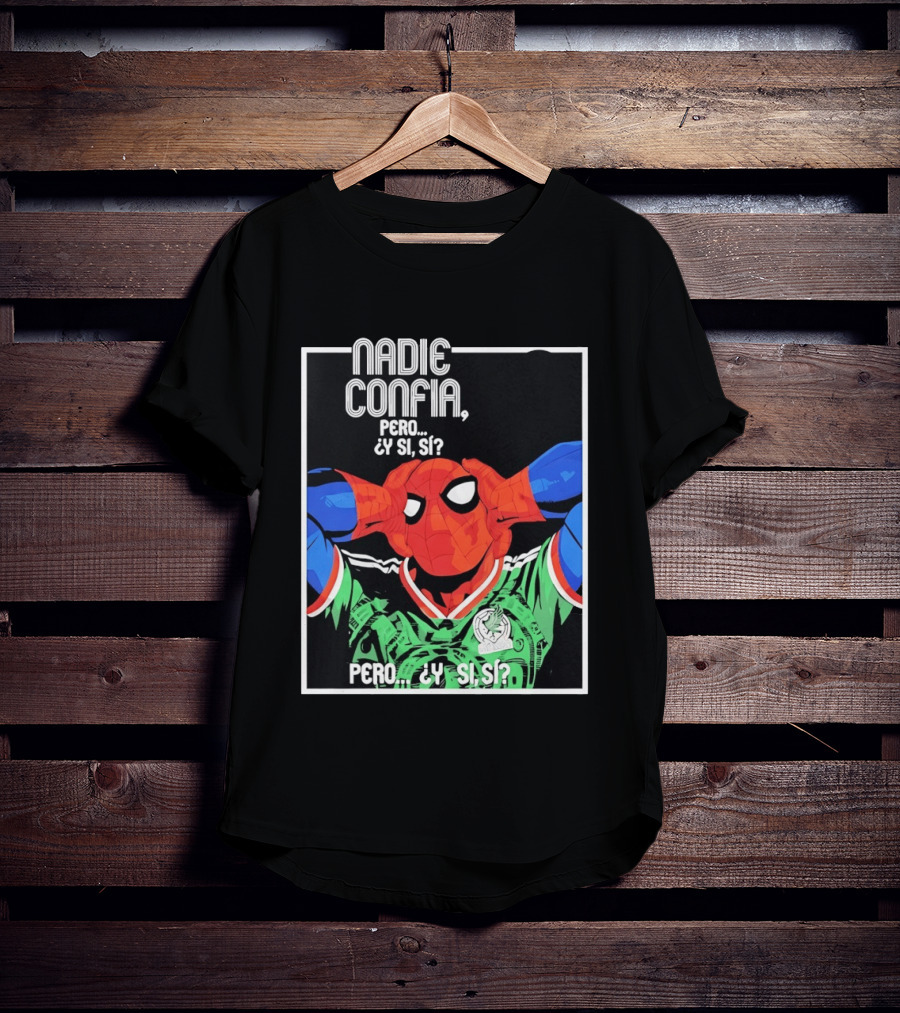 Nadie Confía Pero Y Si Sí Spider Man México Fans T-Shirt