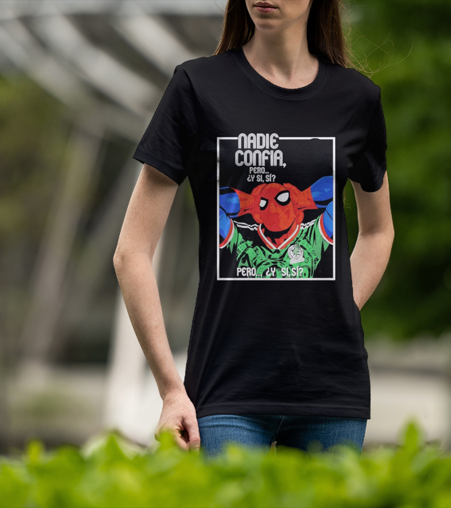 Nadie Confía Pero Y Si Sí Spider Man México Fans T-Shirt