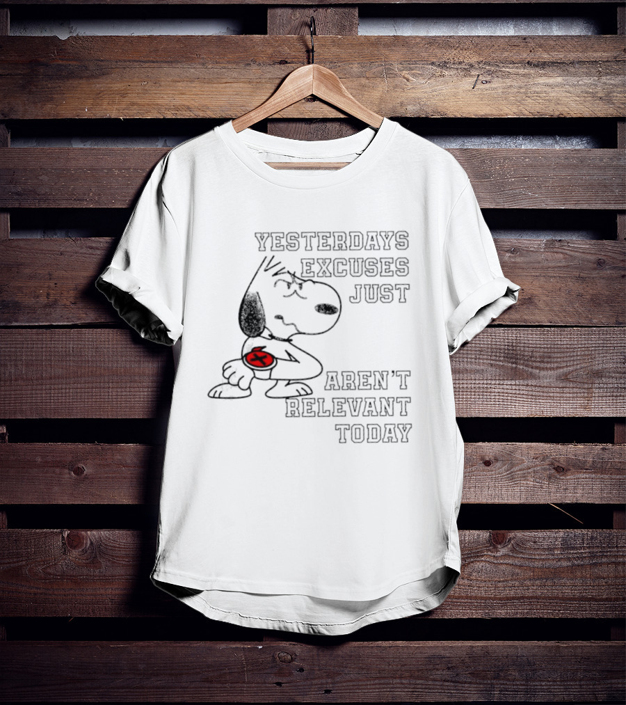 Yesterdays Excuses Just Aren't Relevant Today Snoopy Peanuts T-Shirt