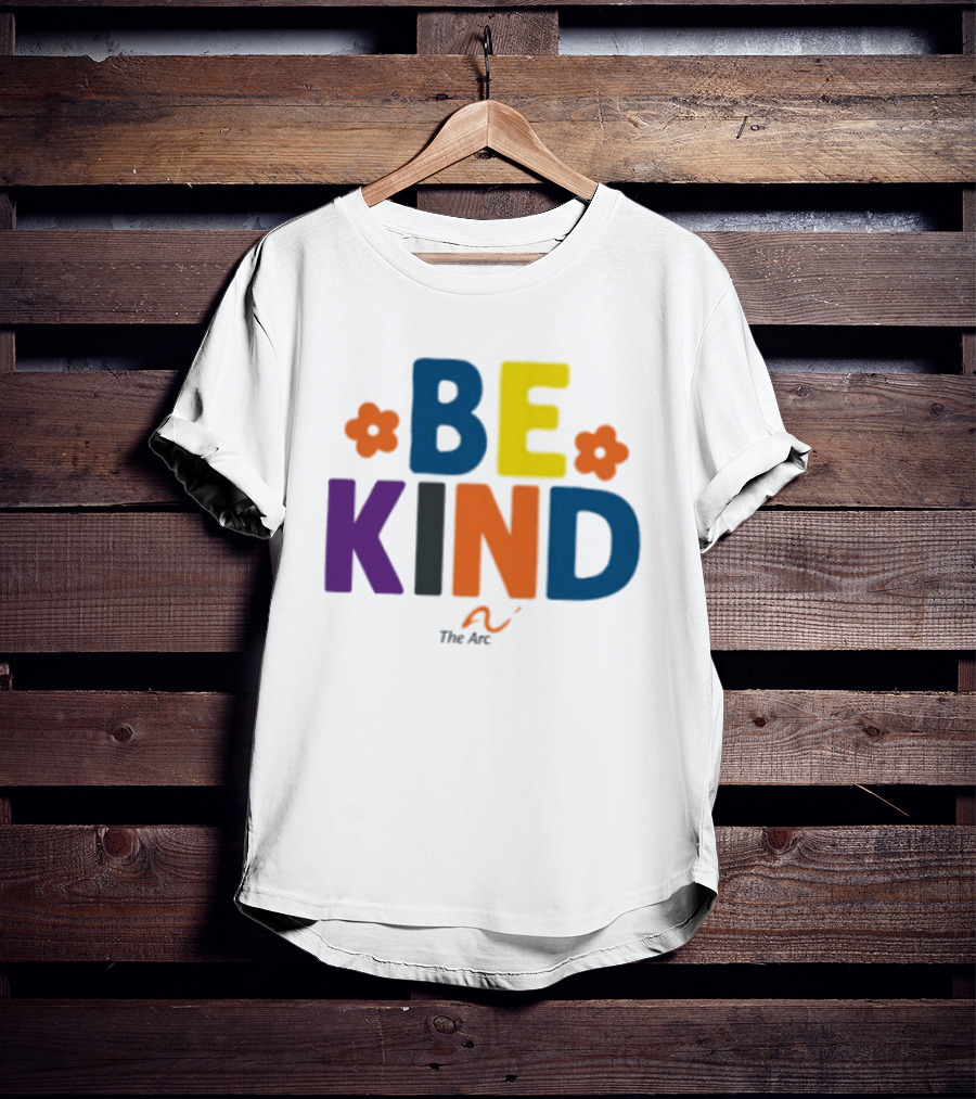 Be Kind The Arc Inclusion Support Nonprofit Bright Colorful Message T-Shirt