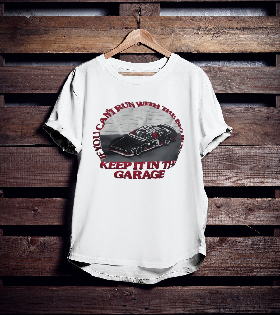 Dale Earnhardt Top Gun Car Big Dogs Keep It In The Garage T-Shirt