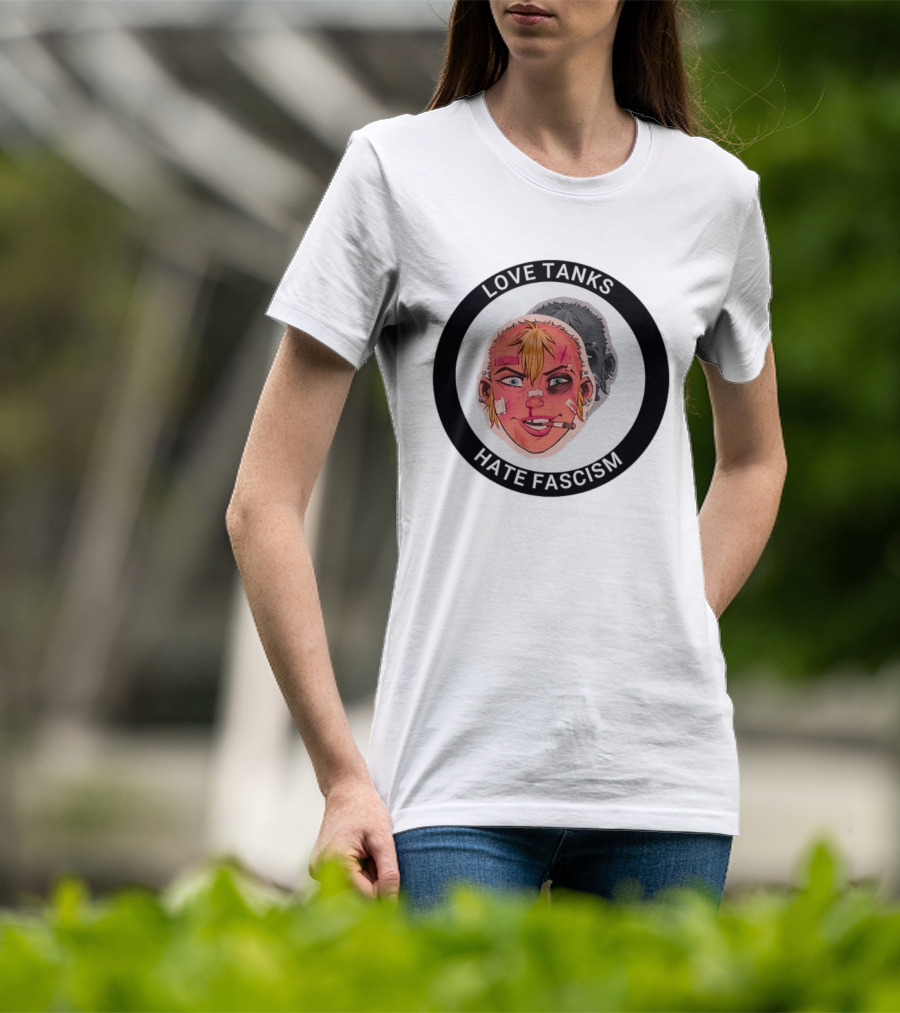 Love Tanks Hate Fascism Anti Fascist Political Protest T-Shirt